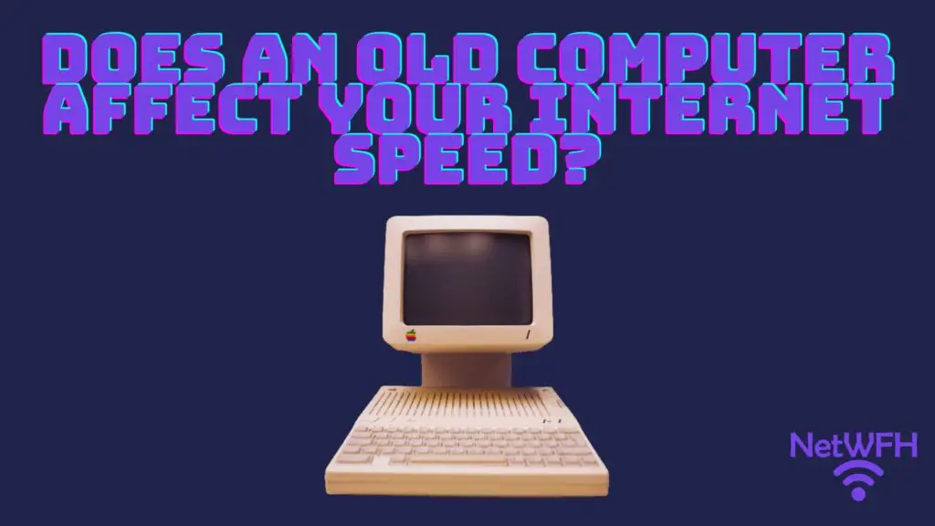 Does an old computer affect your internet speed?