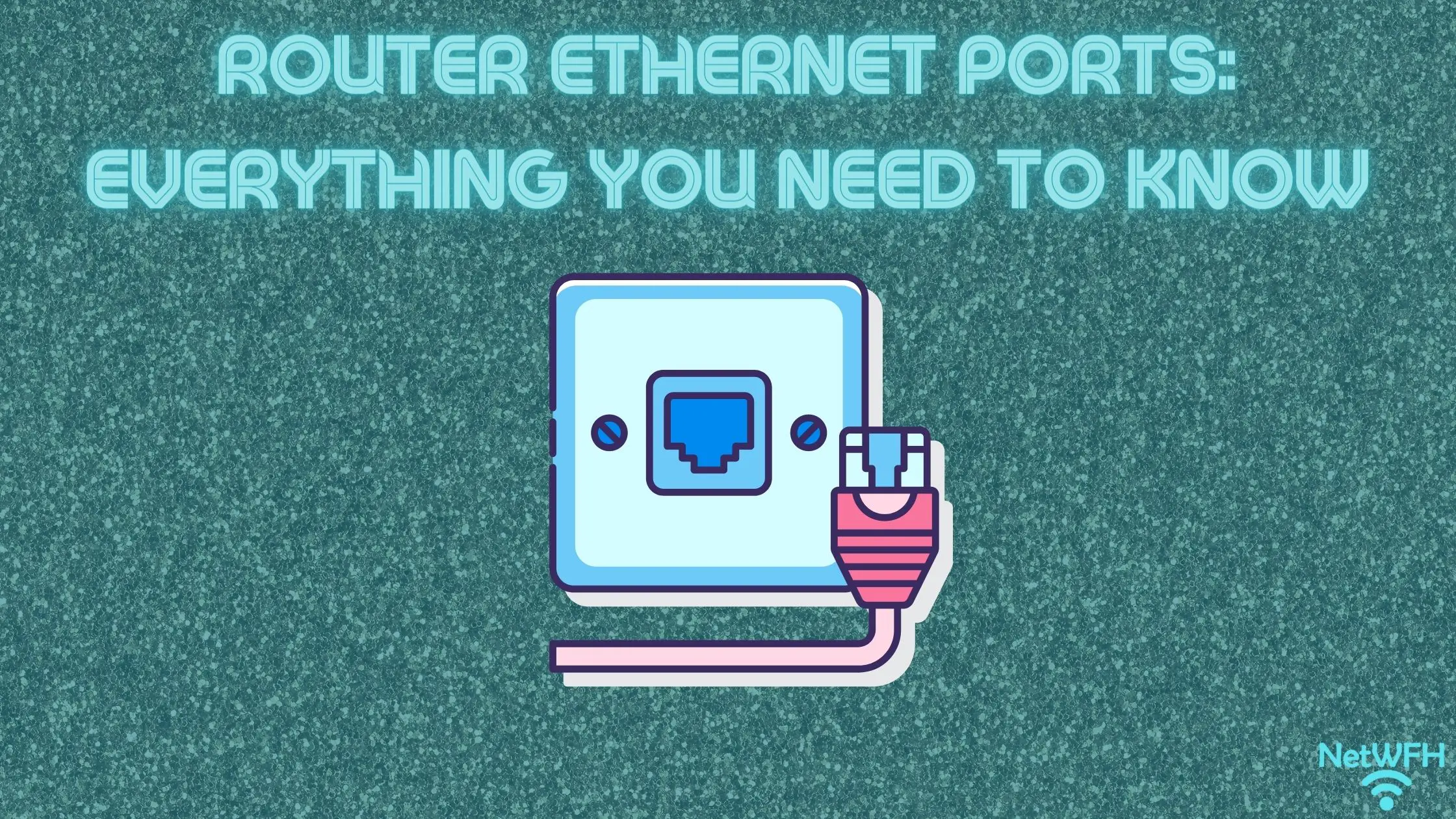 Everything You Need to Know About Ethernet Ports and Their Uses